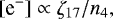 Mathematical equation: \begin{equation*}[{\textrm{e}^-}]\propto \zeta_{17}/n_4, \end{equation*}