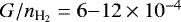 Mathematical equation: $G/{n_{{{\textrm{H}_2}}}}=6{-}12\times 10^{-4}$