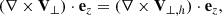 Mathematical equation: $$ \begin{aligned} (\nabla \times \mathbf V _{\perp }) \cdot \mathbf e _z = (\nabla \times \mathbf V _{\perp ,h}) \cdot \mathbf e _z, \end{aligned} $$