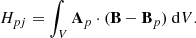 Mathematical equation: $$ \begin{aligned}&H_{pj} = \int _V \mathbf A _p \cdot (\mathbf B - \mathbf B _p) \ \mathrm{d} V. \end{aligned} $$