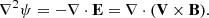 Mathematical equation: $$ \begin{aligned} \nabla ^2 \psi = -\nabla \cdot \mathbf E = \nabla \cdot (\mathbf V \times \mathbf B ). \end{aligned} $$