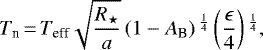 Mathematical equation: \begin{equation*}T_{\textrm{n}}\,{=}\,T_{\textrm{eff}} \sqrt{\frac{R_{\star}}{a}} \left(1 - A_{\textrm{B}}\right){}^{\frac{1}{4}} \left(\frac{\epsilon}{4} \right){}^{\frac{1}{4}},\end{equation*}
