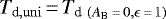 Mathematical equation: $T_{\textrm{d}, \rm uni}\,{=}\,T_{\textrm{d}~(A_{\textrm{B}}\,{=}\,0, \epsilon\,{=}\,1)}$