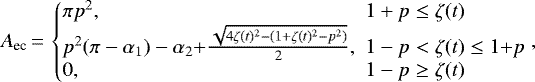 Mathematical equation: \begin{equation*}A_{\textrm{ec}}\,{=}\,\left\{\begin{array}{@{}ll@{}ll@{}}\pi p^{2}, \!\!& 1+p \le \zeta(t) \\p^{2}(\pi - \alpha_{1}) - \alpha_{2} {+} \frac{\sqrt{4\zeta(t){}^{2} - (1 + \zeta(t){}^{2} - p^{2})}}{2},\!\!\!\! & 1-p<\zeta(t) \le 1{+}p \\0, \!\! \!\! & 1-p \ge \zeta(t) \\\end{array}\right.,\end{equation*}