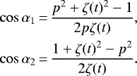 Mathematical equation: \begin{equation*}\begin{aligned}\cos \alpha_{1}\,{=}\,\frac{p^{2} + \zeta(t){}^{2} - 1}{2p\zeta(t)}, \\\cos \alpha_{2}\,{=}\,\frac{1+\zeta(t){}^{2} - p^{2}}{2\zeta(t)}.\end{aligned}\end{equation*}
