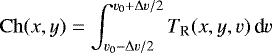 Mathematical equation: \begin{equation*} \begin{aligned} \mathrm{Ch}(x,y)=\int_{v_0-\Delta v/2}^{v_0+\Delta v/2}{T_{\textrm{R}}}(x,y,v)\,\textrm{d}v \end{aligned}\end{equation*}