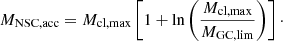 Mathematical equation: $$ \begin{aligned} M_{\rm NSC, acc} = M_{\rm cl, max} \left[1 + {\ln }\left(\frac{M_{\rm cl, max}}{M_{\rm GC, lim}}\right)\right]\cdot \end{aligned} $$