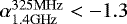 Mathematical equation: $\alpha^{325\mathrm{MHz}}_{1.4\mathrm{GHz}} < -1.3$