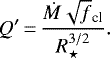 Mathematical equation: \begin{equation*}Q\prime \,{=}\,\dfrac{\dot M \sqrt f_{\textrm{cl}}}{R_{\star}^{3/2}}.\end{equation*}
