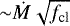 Mathematical equation: ${\sim}\dot{M} \sqrt{f_{\textrm{cl}}}$