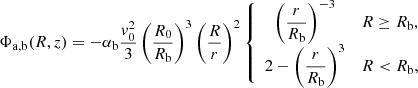 Mathematical equation: $$ \begin{aligned} \Phi _{\mathrm{a,b} }(R,z) = -\alpha _{\mathrm{b} }\dfrac{{ v}_0^2}{3} \left(\dfrac{R_0}{R_{\mathrm{b} }}\right)^3 \left(\dfrac{R}{r}\right)^2 \left\{ \begin{array}{cc} \left(\dfrac{r}{R_{\mathrm{b} }}\right)^{-3}&R \ge R_{\mathrm{b} }, \\ 2-\left(\dfrac{r}{R_{\mathrm{b} }}\right)^{3}&R < R_{\mathrm{b} }, \end{array} \right. \end{aligned} $$
