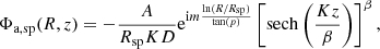 Mathematical equation: $$ \begin{aligned} \Phi _{\mathrm{a,sp} }(R,z) = -\frac{A}{R_{\mathrm{sp} }KD} \mathrm{e} ^{\mathrm{i} m \frac{\mathrm{ln} (R/R_{\mathrm{sp} })}{\mathrm{tan}(p)}} \left[ \mathrm{sech} \left( \frac{Kz}{\beta } \right) \right]^{\beta } , \end{aligned} $$
