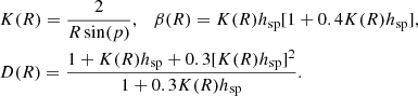 Mathematical equation: $$ \begin{aligned}&K(R) = \frac{2}{R\sin (p)}, \quad \beta (R) = K(R)h_{\mathrm{sp} }[1+0.4K(R)h_{\mathrm{sp} }], \nonumber \\&D(R) = \frac{1+K(R)h_{\mathrm{sp} }+0.3[K(R)h_{\mathrm{sp} }]^2}{1+0.3K(R)h_{\mathrm{sp} }}. \end{aligned} $$