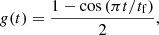 Mathematical equation: $$ \begin{aligned} { g}(t) = \frac{1-\cos \left(\pi t/t_\mathrm{f} \right)}{2} , \end{aligned} $$