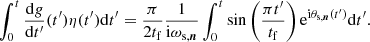 Mathematical equation: $$ \begin{aligned} \int _0^t \frac{\mathrm{d} { g}}{\mathrm{d} t^{\prime }}(t^{\prime }) \eta (t^{\prime }) \mathrm{d} t^{\prime } = \frac{\pi }{2t_\mathrm{f} }\frac{1}{\mathrm{i} \omega _{\text{s},\boldsymbol{n}}} \int _0^t \sin \left(\frac{\pi t^{\prime }}{t_\mathrm{f} }\right)\mathrm{e} ^{\mathrm{i} \theta _{\text{s},\boldsymbol{n}}(t^{\prime })}\mathrm{d} t^{\prime }. \end{aligned} $$