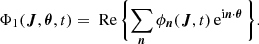 Mathematical equation: $$ \begin{aligned} \Phi _1(\boldsymbol{J},\boldsymbol{\theta },t) = \text{ Re}\, \biggl \{ \sum _{\boldsymbol{n}} \phi _{\boldsymbol{n}}(\boldsymbol{J}, t) \,\mathrm{e} ^{\mathrm{i} \boldsymbol{n}\cdot \boldsymbol{\theta }} \, \biggr \} . \end{aligned} $$