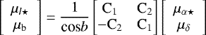 Mathematical equation: \begin{equation*}\left[\begin{array}{c}\mu_{l\star}\\\mu_{\textrm{b}}\end{array}\right]=\frac{1}{\textrm{cos}b}\begin{bmatrix}\text{C}_{1} & \text{C}_{2}\\-\text{C}_{2} & \text{C}_{1}\end{bmatrix}\left[\begin{array}{c}\mu_{\alpha\star}\\\mu_{\delta}\end{array}\right]\end{equation*}