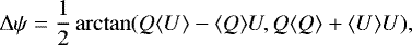 Mathematical equation: \begin{align*}\Delta \psi = \frac{1}{2} \arctan(Q\langle U\rangle - \langle Q\rangle U,Q\langle Q\rangle+\langle U\rangle U),\end{align*}