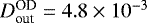 Mathematical equation: $D^{\textrm{OD}}_{\textrm{out}}=4.8\times10^{-3}$