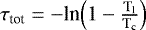 Mathematical equation: $\tau_{\textrm{tot}}=-\textrm{ln} \Big(1-\frac{\textrm{T}_{\textrm{l}}}{\textrm{T}_{\textrm{c}}}\Big)$