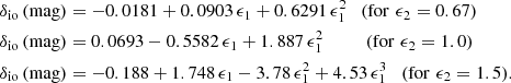 Mathematical equation: $$ \begin{aligned} \delta _{\rm io}\,\mathrm{(mag)}&= -0.0181 + 0.0903\,\epsilon _1 + 0.6291\,\epsilon _1^2\quad \mathrm{(for\,\, \epsilon _2=0.67)} \\ \delta _{\rm io}\,\mathrm{(mag)}&= 0.0693 - 0.5582\,\epsilon _1 + 1.887\,\epsilon _1^2\qquad \quad \mathrm{(for\,\, \epsilon _2=1.0)} \\ \delta _{\rm io}\,\mathrm{(mag)}&= -0.188 + 1.748\,\epsilon _1 -3.78\,\epsilon _1^2 + 4.53\,\epsilon _1^3 \quad \mathrm{(for\,\, \epsilon _2=1.5).} \end{aligned} $$