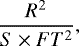 Mathematical equation: \begin{equation*}\frac{R^2}{S\times FT^2}, \end{equation*}