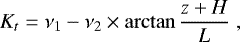 Mathematical equation: \begin{equation*}K_t = \nu_1 - \nu_2 \times \arctan{\frac{z+H}{L}} \,\end{equation*}