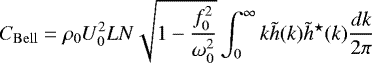 Mathematical equation: \begin{equation*}C_{\mathrm{Bell}} =\rho_0 U_0^2 L N \sqrt{1-\frac{f_0^2}{\omega_0^2}} \int_0^{\infty} k\tilde{h}(k) \tilde{h}^{\star}(k) \frac{dk}{2\pi} \\end{equation*}