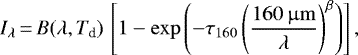 Mathematical equation: \begin{align*} I_{\lambda} \,{=}\, B(\lambda,T_{\textrm{d}})\, \left[1-\exp\left(-\tau_{160}\left(\frac{160\,\upmu\mathrm{m}}{\lambda}\right)^{\beta}\right)\right],\end{align*}