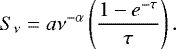 Mathematical equation: \begin{align*}S_{\mathrm{\nu}} = a \nu^{\mathrm{-\alpha}} \left(\frac{1-e^{\mathrm{-\tau}}}{\tau}\right).\end{align*}