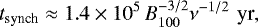 Mathematical equation: \begin{equation*}t_{\textrm{synch}}\approx 1.4\times10^5\,B_{100}^{-3/2}\nu^{-1/2}\,\,\textrm{yr},\end{equation*}