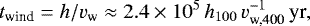Mathematical equation: \begin{equation*}t_{\textrm{wind}} = h/v_{\textrm{w}} \approx 2.4\times10^5\, h_{100}\, v_{\textrm{w,400}}^{-1}\, \textrm{yr},\end{equation*}