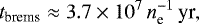 Mathematical equation: \begin{equation*}t_{\textrm{brems}}\approx 3.7\times10^7\,n_{\textrm{e}}^{-1}\,\textrm{yr},\end{equation*}