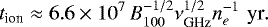 Mathematical equation: \begin{equation*}t_{\textrm{ion}}\approx 6.6 \times 10^7\,B_{100}^{-1/2}\nu_{\textrm{GHz}}^{1/2}n_e^{-1} \,\,\textrm{yr}.\end{equation*}