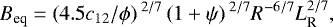 Mathematical equation: \begin{equation*}B_{\textrm{eq}} = \left(4.5c_{12}/\phi\right){}^{2/7}\left(1 + \psi\right){}^{2/7}R^{-6/7}L_{\textrm{R}}^{2/7},\end{equation*}