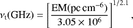 Mathematical equation: \begin{equation*}\nu_{\textrm{t}} (\textrm{GHz}) = \left[\frac{\textrm{EM} ({\textrm{pc}\, \textrm{cm}^{-6}})}{3.05\times 10^{6}}\right] ^{1/2.1}\noindent,\end{equation*}