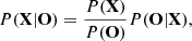 Mathematical equation: $$ \begin{aligned} P(\mathbf X |\mathbf{O}) = \frac{P(\mathbf X )}{P(\mathbf O )}{P(\mathbf O |\mathbf{X})}, \end{aligned} $$
