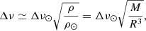 Mathematical equation: $$ \begin{aligned} \Delta \nu \simeq \Delta \nu _\odot \sqrt{\frac{\rho }{\rho _\odot }} = \Delta \nu _\odot \sqrt{\frac{M}{R^3}}, \end{aligned} $$