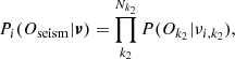 Mathematical equation: $$ \begin{aligned}&P_i(O_{\rm seism}|\boldsymbol{\nu }) = \prod _{k_2}^{N_{k_2}}P(O_{k_2}|\nu _{i,k_2}), \end{aligned} $$