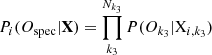 Mathematical equation: $$ \begin{aligned} P_i(O_{\rm spec}|\mathbf{X }) = \prod _{k_3}^{N_{k_3}}P(O_{k_3}|\mathrm{X}_{i,k_3}) \end{aligned} $$