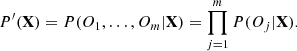 Mathematical equation: $$ \begin{aligned} P^\prime (\mathbf X ) = P(O_1,\ldots ,O_m|\mathbf X ) = \prod ^m_{j=1}P(O_j|\mathbf X ). \end{aligned} $$