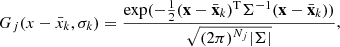 Mathematical equation: $$ \begin{aligned} G_j(x-\bar{x}_k,\sigma _k) = \frac{\exp (-\frac{1}{2}(\mathbf x -{\bar{\mathbf{x }}_k})^\mathrm{T}\Sigma ^{-1}(\mathbf x -{\bar{\mathbf{x }}_k}))}{\sqrt{{(2\pi )^{N_{j}}}|{\Sigma }|}}, \end{aligned} $$