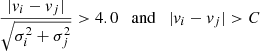 Mathematical equation: $$ \begin{aligned} \frac{|{ v}_{i} - { v}_{j}|}{\sqrt{\sigma _{i}^{2} + \sigma _{j}^{2}}} > 4.0 \quad {\mathrm{and} } \quad |{ v}_{i} - { v}_{j}| > C \end{aligned} $$