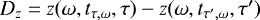 Mathematical equation: $D_z = z(\omega, t_{\tau,\omega}, \tau) - z(\omega, t_{\tau\prime,\omega}, \tau\prime)$