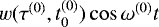Mathematical equation: $w(\tau^{(0)}, t_0^{(0)})\cos \omega^{(0)} t$