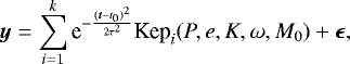 Mathematical equation: \begin{align*} \bm y = \sum\limits_{i=1}^k \textrm{e}^{-\frac{(\bm t-t_0)^2}{2\tau^2}} \text{Kep}_i(P,e,K,\omega, M_0) + \bm \epsilon,\end{align*}
