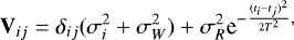 Mathematical equation: \begin{align*} \mathbf{V}_{ij} = \delta_{ij} (\sigma_i^2 + \sigma_W^2) + \sigma_R^2\textrm{e}^{-\frac{(t_i-t_j)^2}{2T^2},}\end{align*}