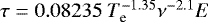 Mathematical equation: $\tau = 0.08235~ T_{\textrm{e}}^{-1.35} \nu^{-2.1} E$