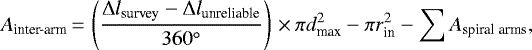 Mathematical equation: \begin{equation*}A_{\textrm{inter-arm}} \,{=}\, \left(\frac{\Delta l_{\textrm{survey}} - \Delta l_{\textrm{unreliable}}}{360^{\circ}}\right)\,{\times}\,\pi d_{\textrm{max}}^2 - \pi r_{\textrm{in}}^2 - \sum A_{\textrm{spiral~arms}},\end{equation*}
