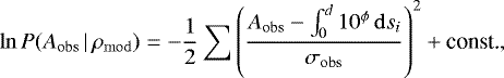 Mathematical equation: \begin{equation*} \ln P(A_{\mathrm{obs}}\,\vert\,\rho_{\mathrm{mod}}) = -\frac{1}{2}\sum\left(\frac{A_{\mathrm{obs}} - \int_{0}^{d} 10^{\phi}\,\mathrm{d}s_i}{\sigma_{\mathrm{obs}}}\right)^2 + \textrm{const.} ,\end{equation*}